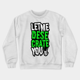 Let Me Desecrate You! Crewneck Sweatshirt